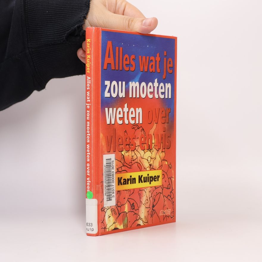 Karin Kuiper Alles wat je zou moeten weten over vlees en vis