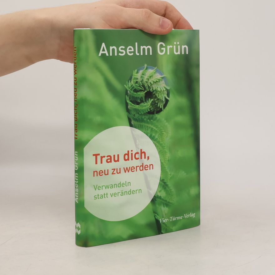 Anselm Grün Trau dich, neu zu werden