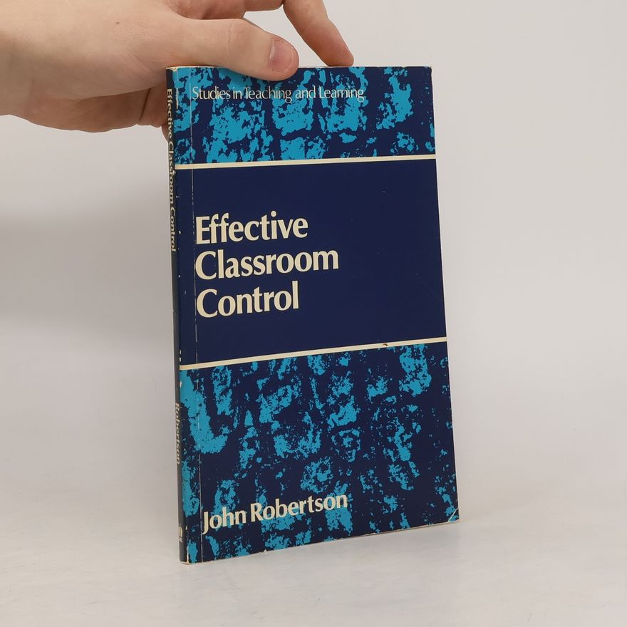 John Robertson Studies in Teaching and Learning: Effective Classroom Control