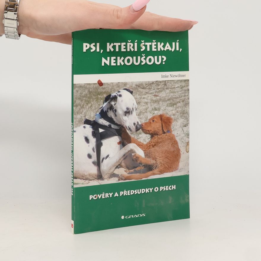 Imke Niewöhner Psi, kteří štěkají, nekoušou? : pověry a předsudky o psech