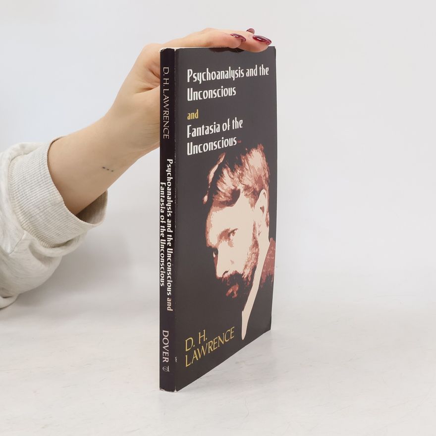 D. H. Lawrence Psychoanalysis and the Unconscious and Fantasia of the Unconscious