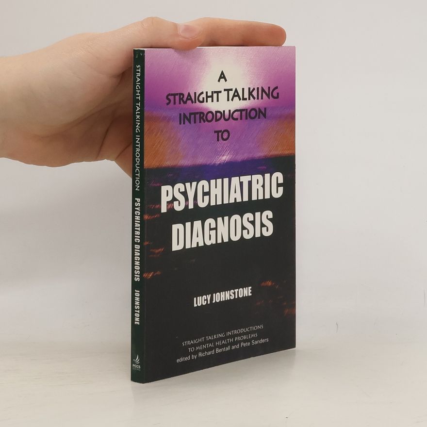 Lucy Johnstone Straight Talking Introductions to Mental Health Problems: A Straight Talking Introduction to Psychiatric Diagnosis
