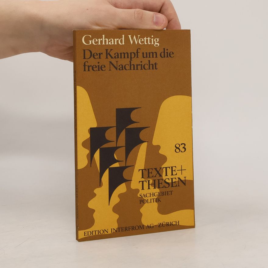 Gerhard Wettig Der Kampf um die freie Nachricht