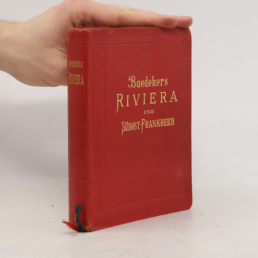 Karl Baedeker ie Riviera, das südöstliche Frankreich, Korsika, die Kurorte in Südtirol, an den oberitalienischen Seen und am Genfer See