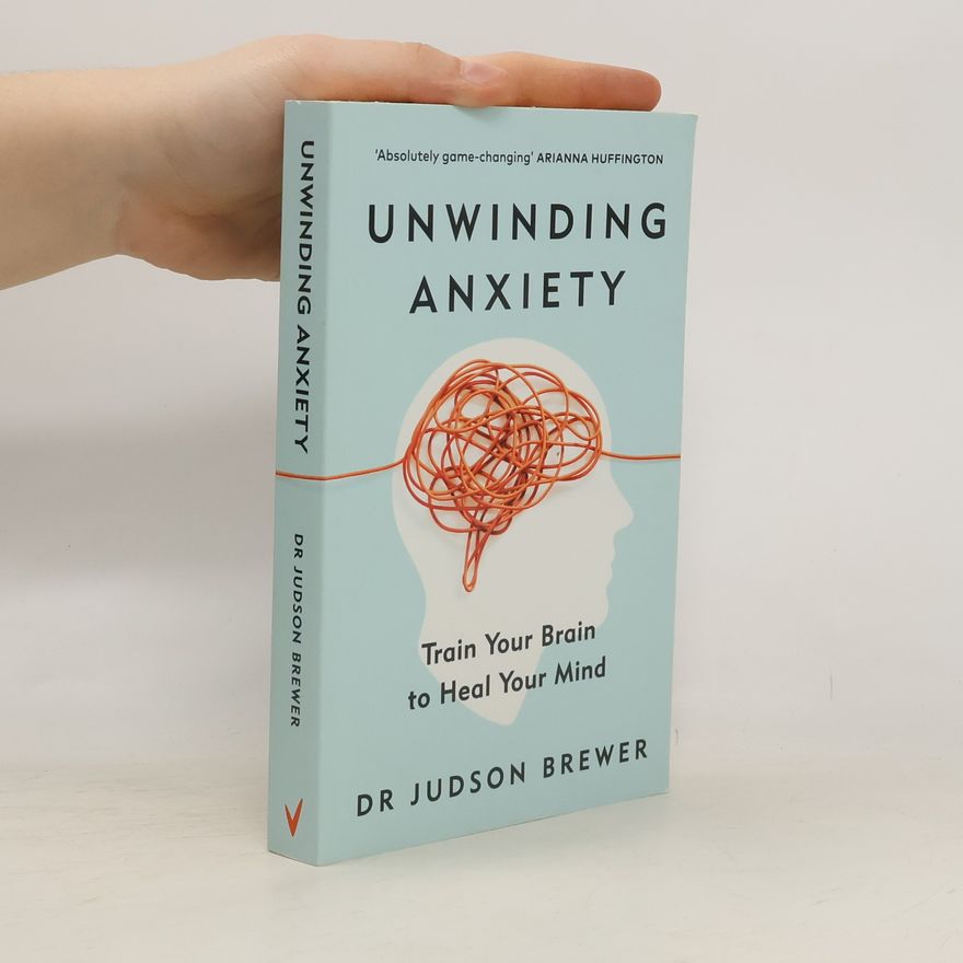 Judson Brewer Unwinding Anxiety