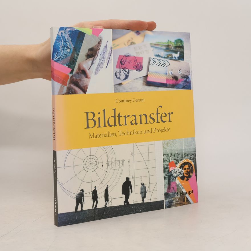 Courtney Cerruti Bildtransfer : Materialien, Techniken und Projekte
