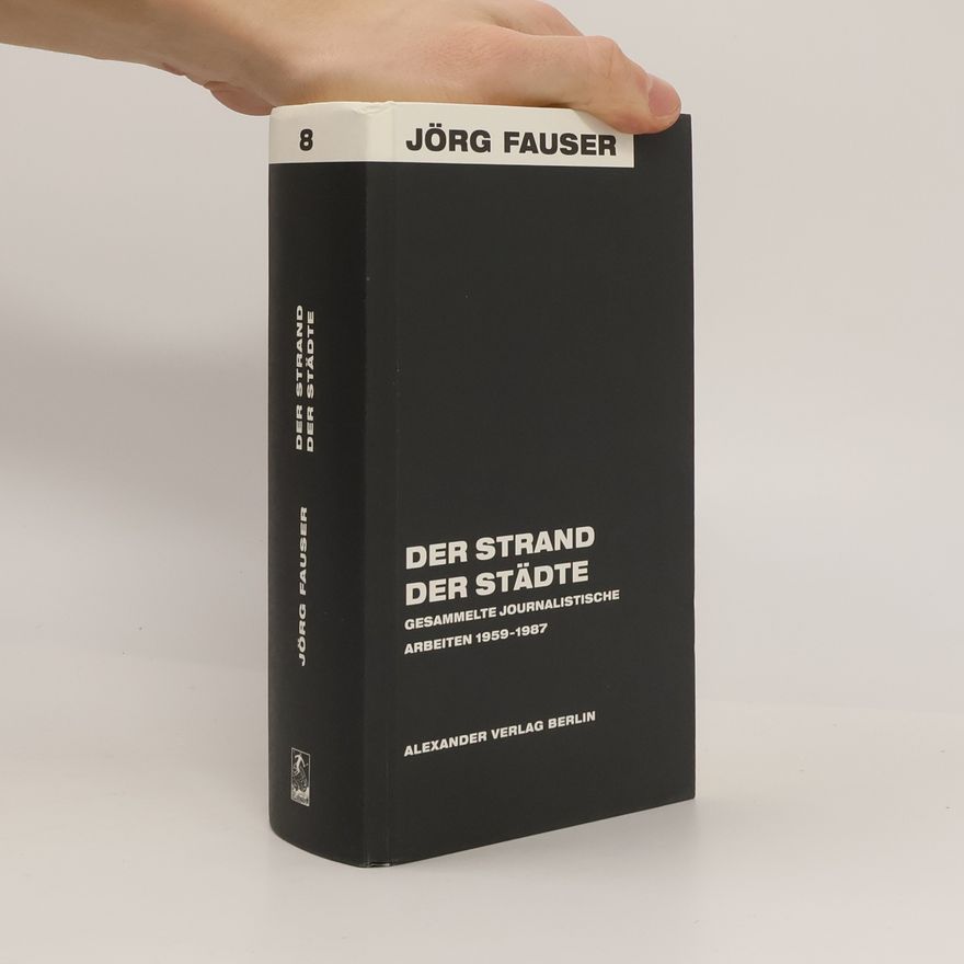 Jörg Fauser Der Strand der Städte. Gesammelte journalistische Arbeiten