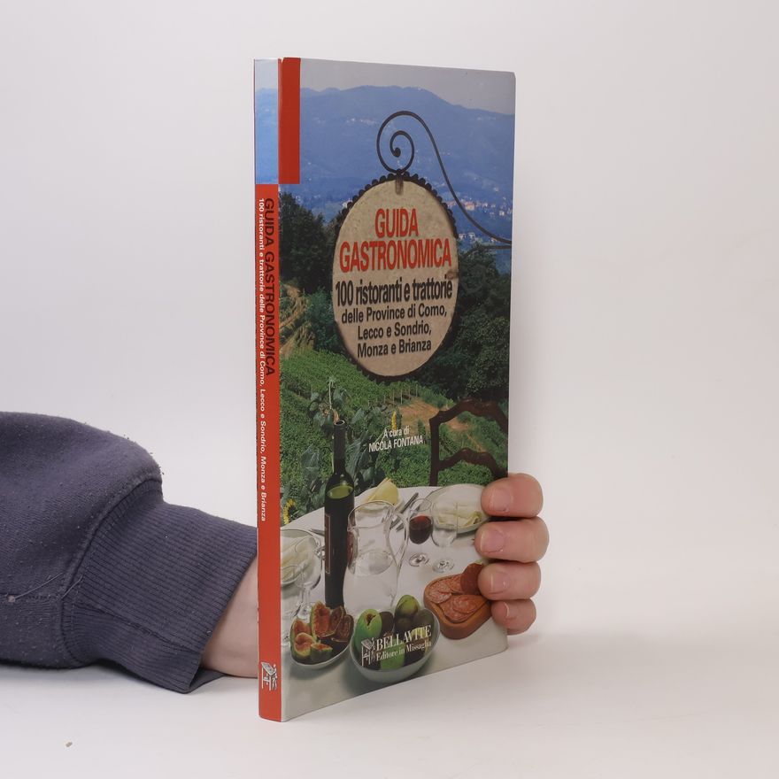 Nicola Fontana Guida gastronomica. 100 ristoranti e trattorie delle province di Como, Lecco e Sondrio, Monza e Brianza