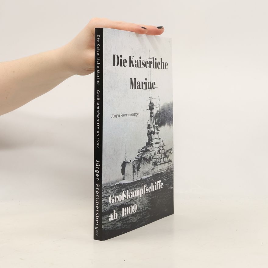Jürgen Prommersberger Die Kaiserliche Marine - Großkampfschiffe ab 1909