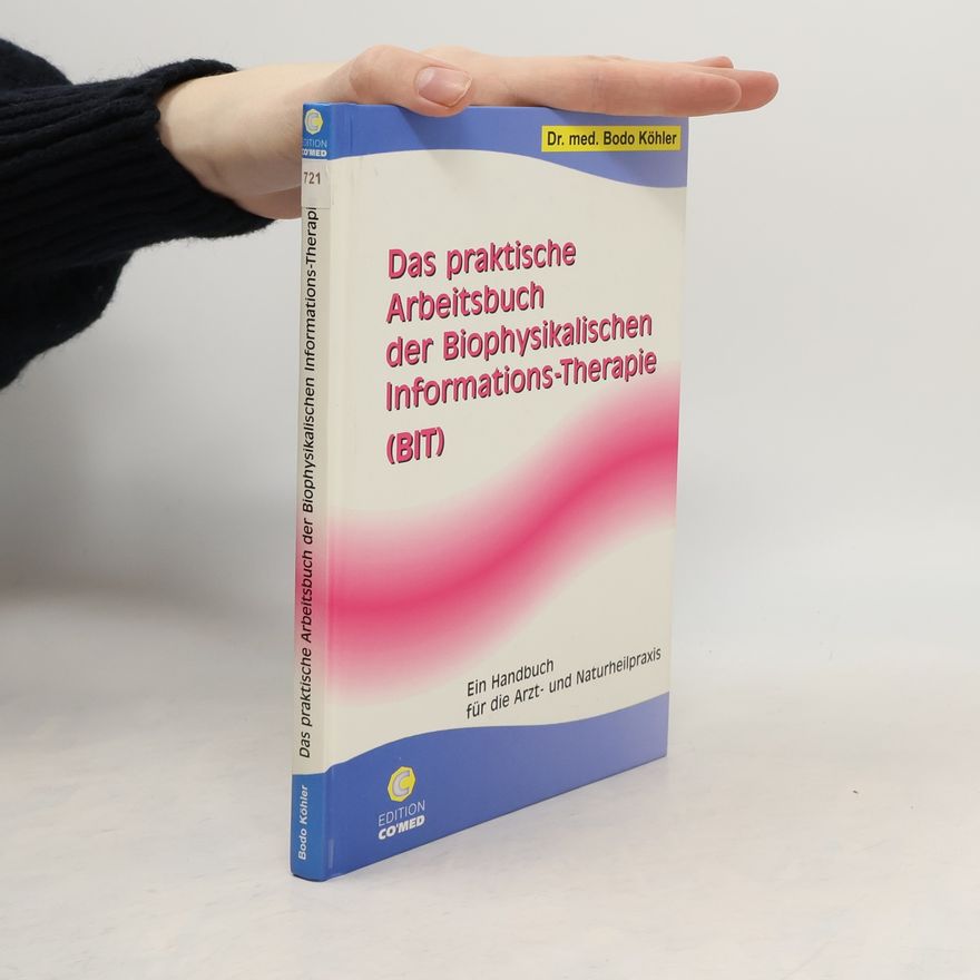 Bodo Köhler Das praktische Arbeitsbuch der biophysikalischen Informations-Therapie