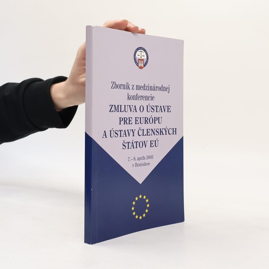 Vladimír Mathern Zmluva o ústave pre Európu a ústavy členských štátov EÚ : zborník z medzinárodnej konferencie : 7.-8. apríla 2005 v Bratislave