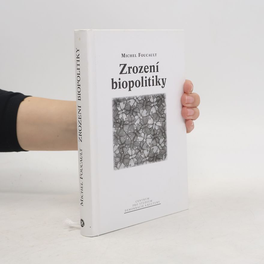 Michel Foucault Zrození biopolitiky : kurz na Collège de France (1978-1979)