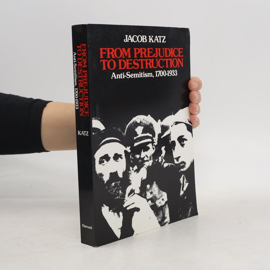 Jacob F. Katz From Prejudice to Destruction