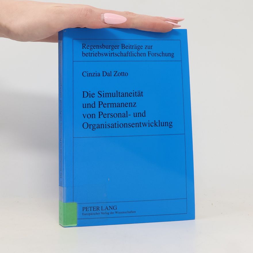 Cinzia Dal Zotto Regensburger Beiträge zur betriebswirtschaftlichen Forschung - 26: Die Simultaneität und Permanenz von Personal- und Organisationsentwicklung