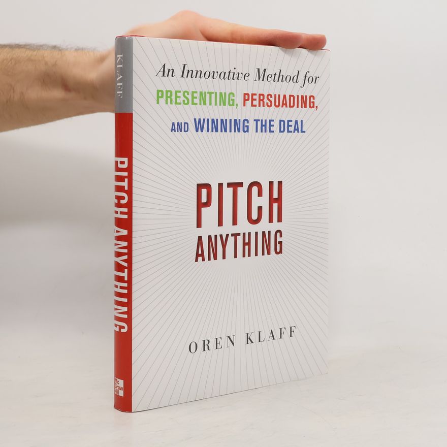 Oren Klaff Pitch Anything: An Innovative Method for Presenting, Persuading, and Winning the Deal