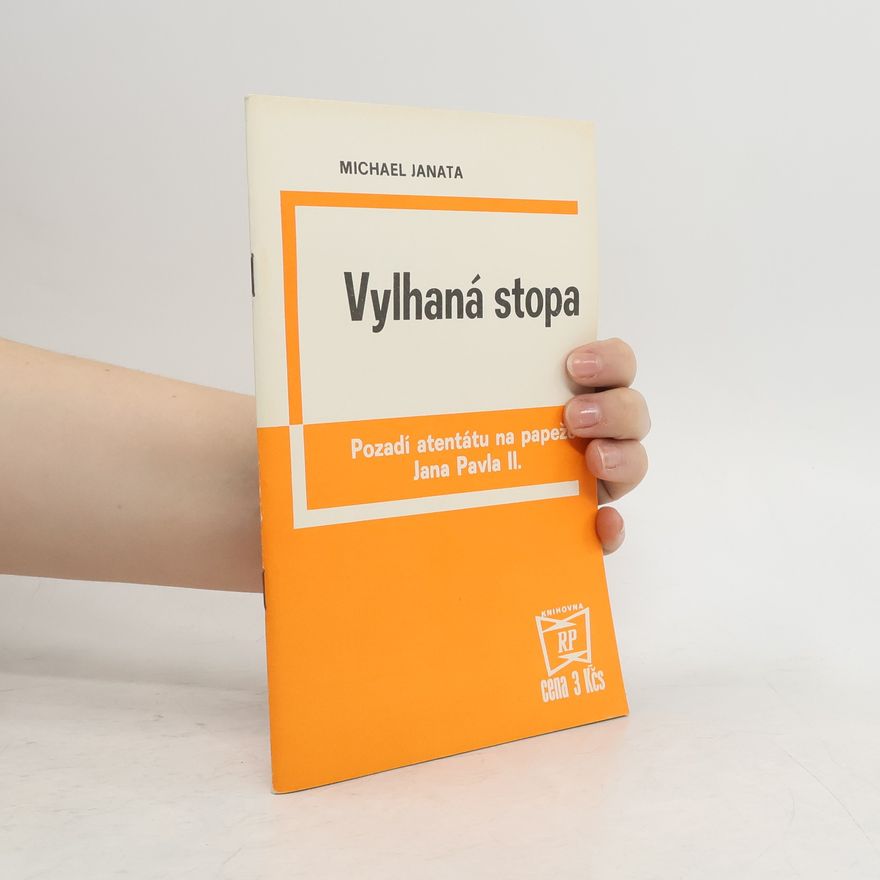 Michael Janata Vylhaná stopa. Pozadí atentátu na papeže Jana Pavla II.