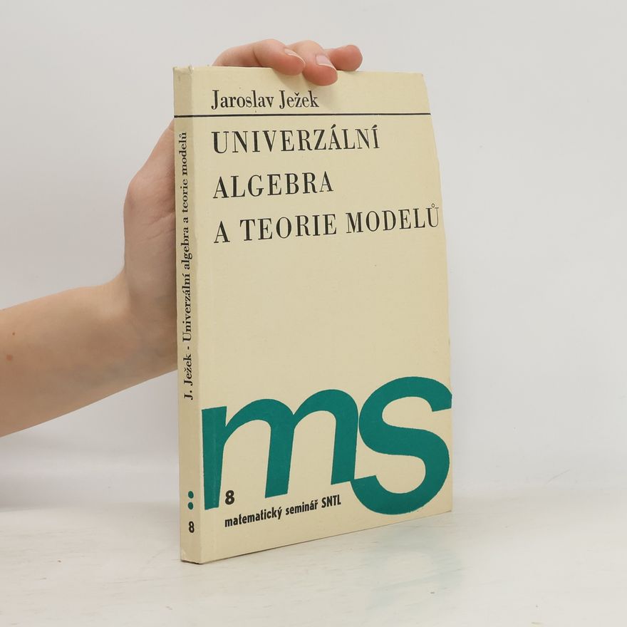 Jaroslav Ježek Univerzální algebra a teorie modelů