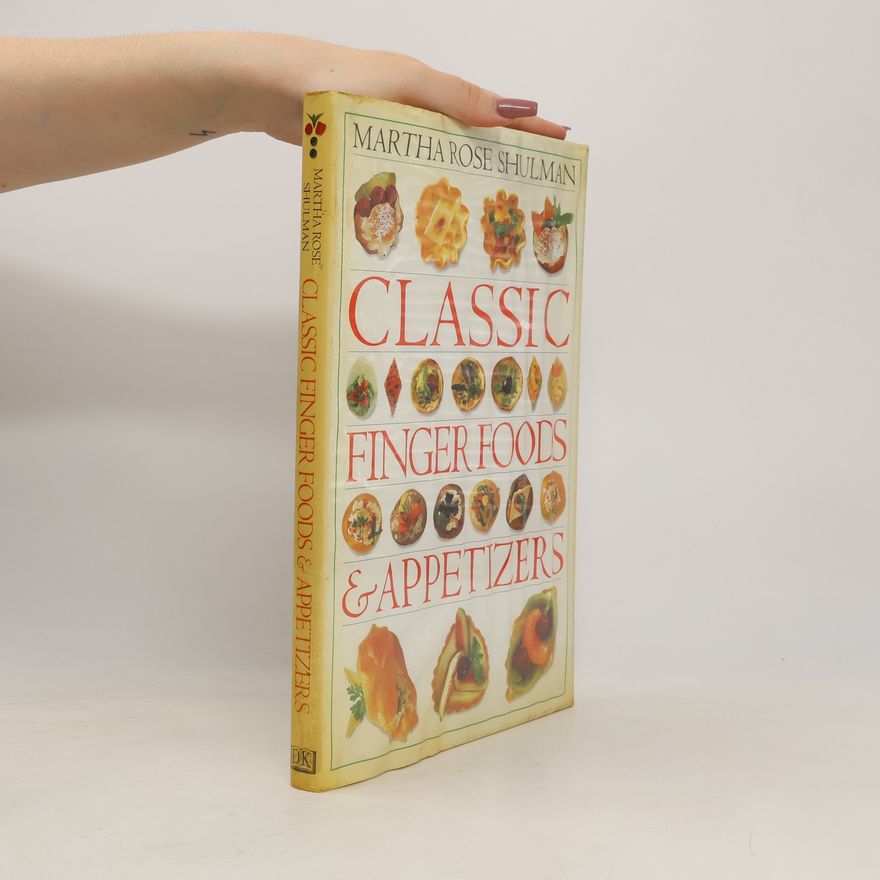 Martha Rose Shulman Classic Finger Foods and Appetizers Cookbook