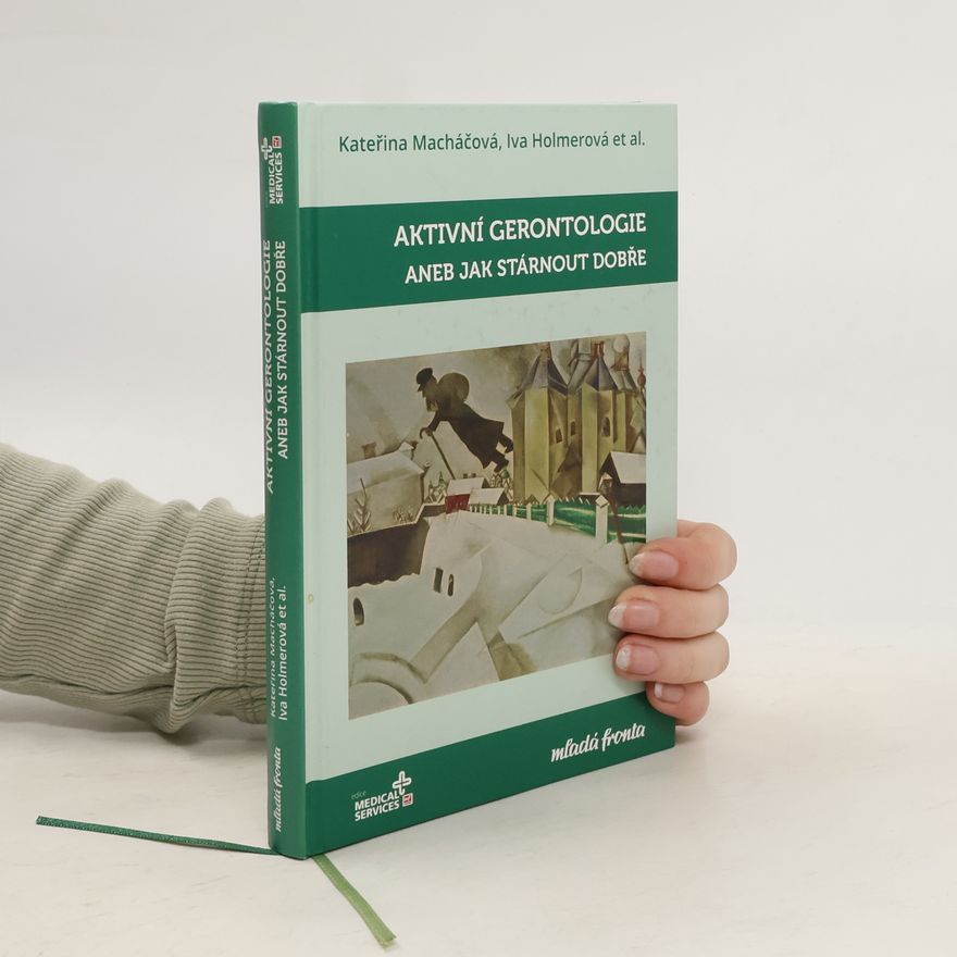 Iva Holmerová Aktivní gerontologie, aneb, Jak stárnout dobře