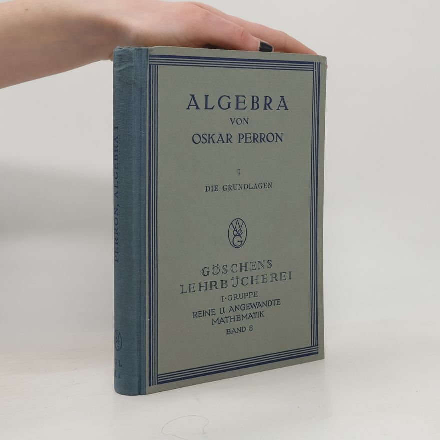 Oskar Perron Algebra I. Die Grundlagen
