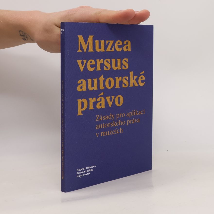 Zuzana Löbling Muzea versus autorské právo : zásady pro aplikaci autorského práva v muzeích