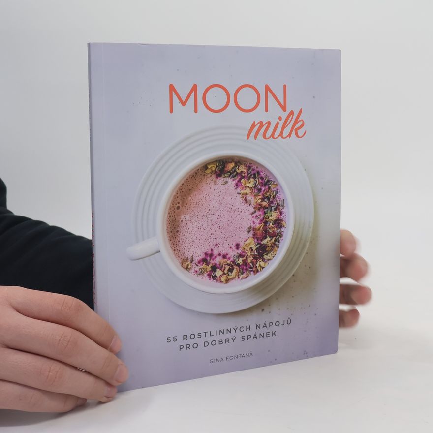 Gina Fontana Moon milk : 55 rostlinných nápojů pro dobrý spánek
