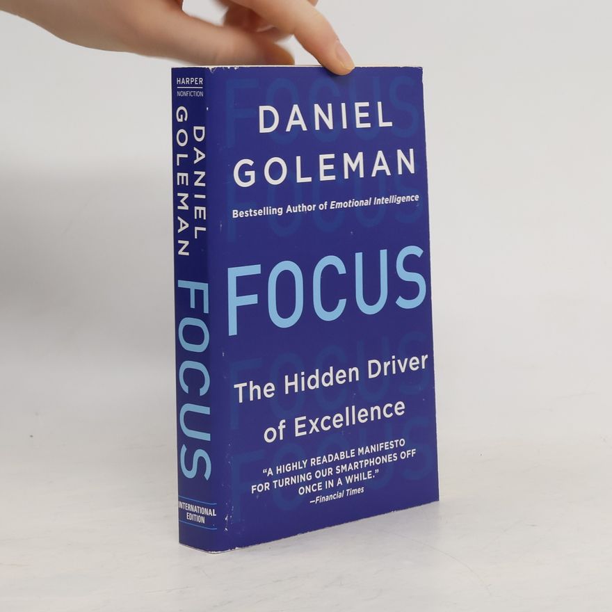 Daniel Goleman Focus. The hidden driver of excellence