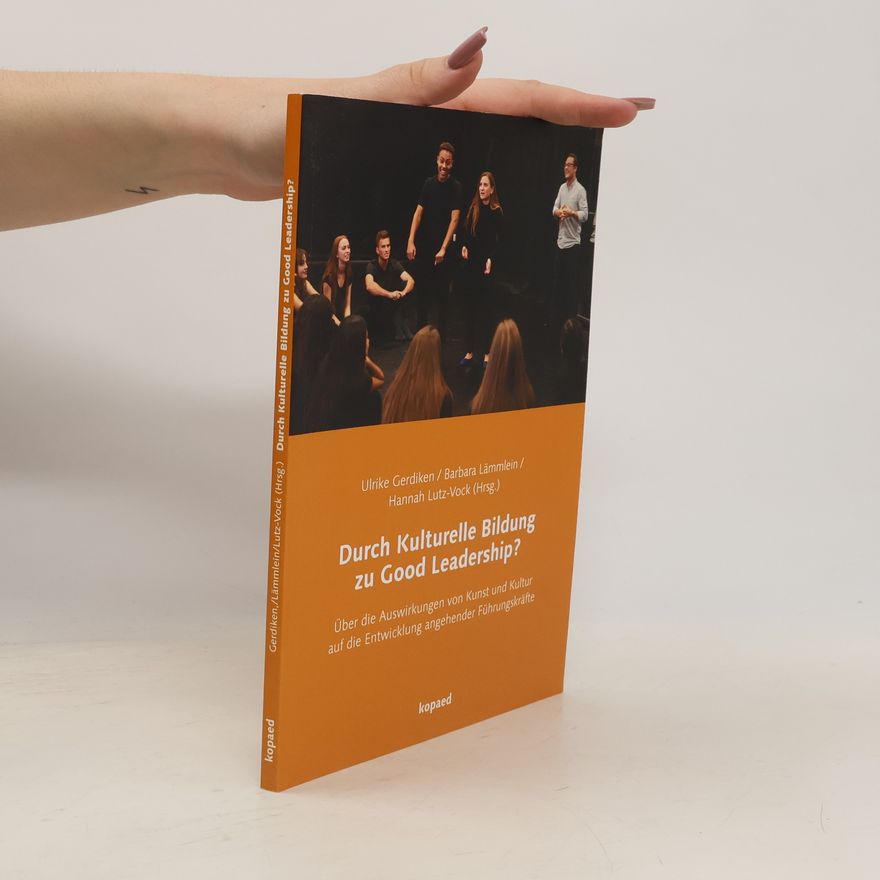 Ulrike Gerdiken Durch Kulturelle Bildung zu Good Leadership?