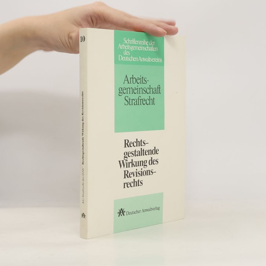 Deutscher Anwaltverein Arbeitsgemeinschaft Strafrecht Arbeitsgemeinschaft Strafrecht des Deutschen Anwaltvereins - 10: Rechtsgestaltende Wirkung des Revisionsrechts