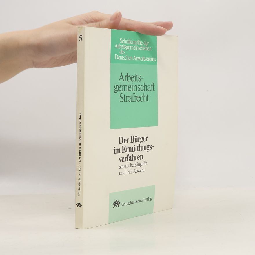 Strafverteidiger-Kolloquium (1987 Bremen, Germany) Arbeitsgemeinschaft Strafrecht - 5: Der Bürger im Ermittlungsverfahren