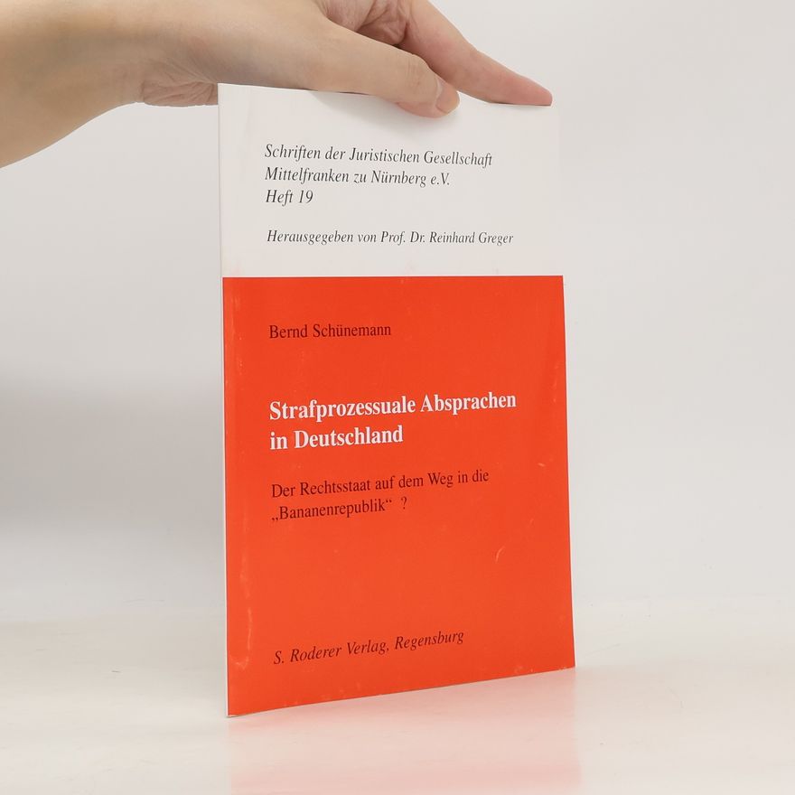 Prof. Dr. Reinhard Greger Schriften der Juristischen Gesellschaft Mittelfranken zu Nürnberg e.V. - 19: Strafprozessuale Absprachen in Deutschland