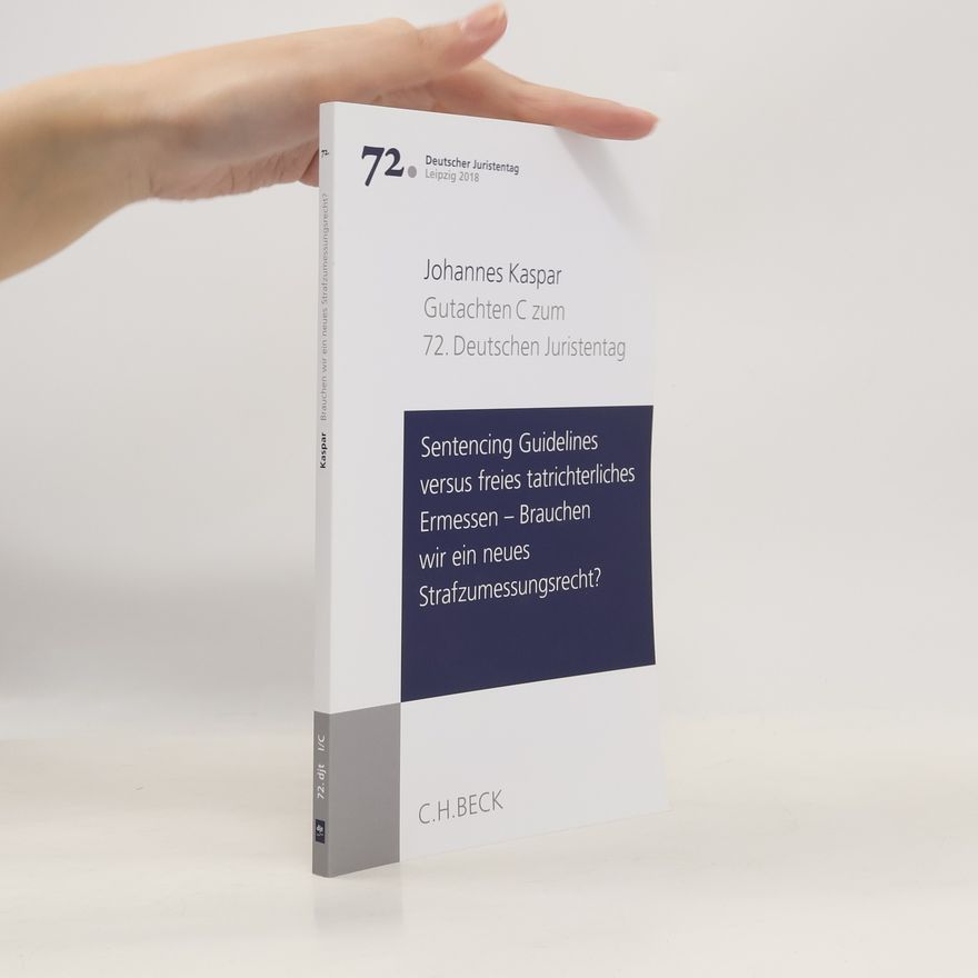 Johannes Kaspar Sentencing Guidelines versus freies tatrichterliches Ermessen - brauchen wir ein neues Strafzumessungsrecht?