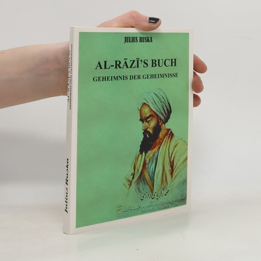 Julius Ruska Al-Rází´s Buch Geheimnis der Geheimnisse