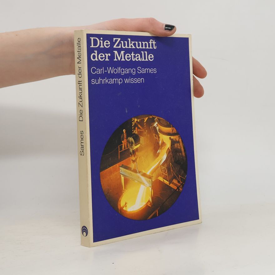Carl Wolfgang Sames Die Zukunft der Metalle