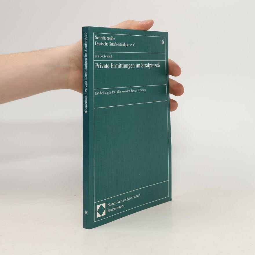 Jan Bockemühl Schriftenreihe Deutsche Strafverteidiger e.V. - 10: Private Ermittlungen im Strafprozess