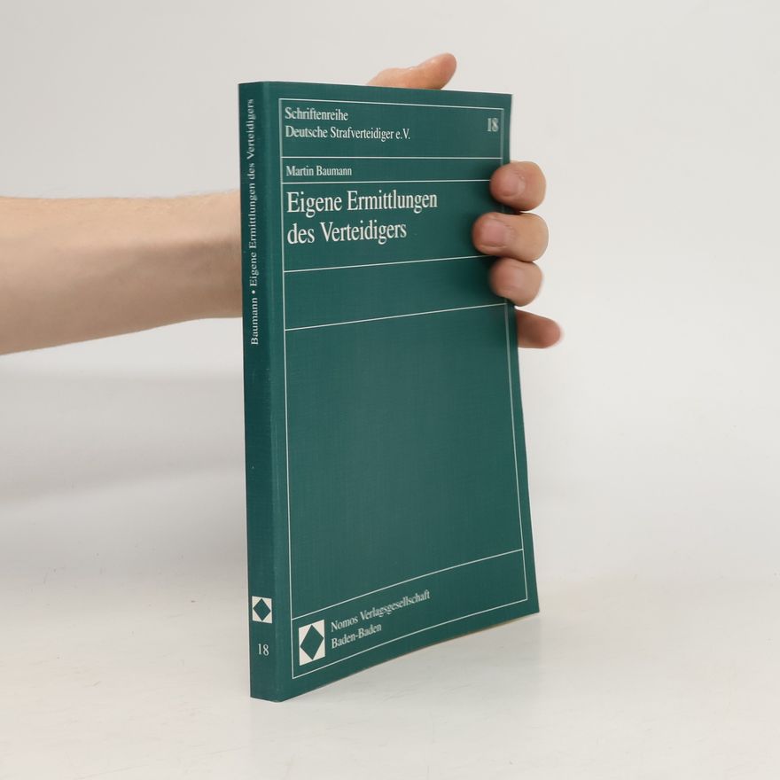 Martin Baumann Schriftenreihe Deutsche Strafverteidiger e.V. - 18: Eigene Ermittlungen des Verteidigers