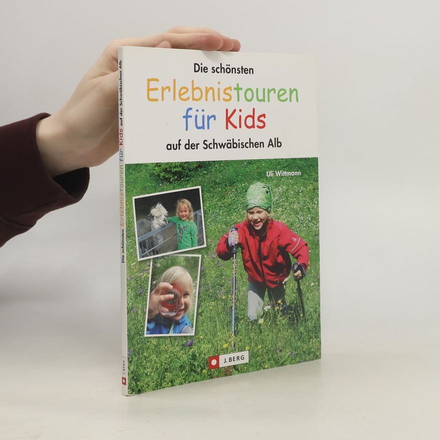 Uli Wittmann Die schönsten Erlebnistouren für Kids auf der Schwäbischen Alb