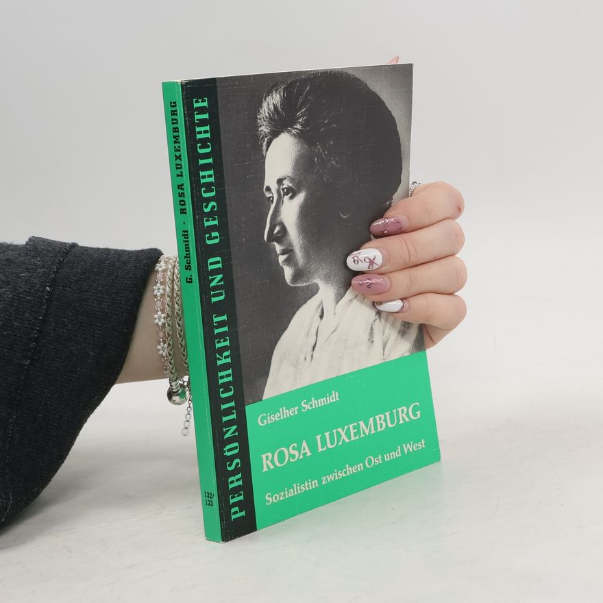 Giselher Schmidt Rosa Luxemburg, Sozialistin zwischen Ost und West