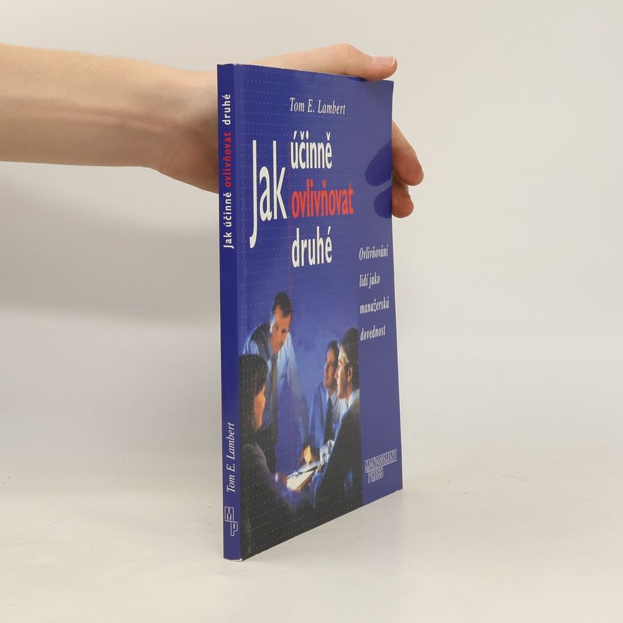 Tom E. Lambert Jak účinně ovlivňovat druhé. Ovlivňování lidí jako manažerská dovednost