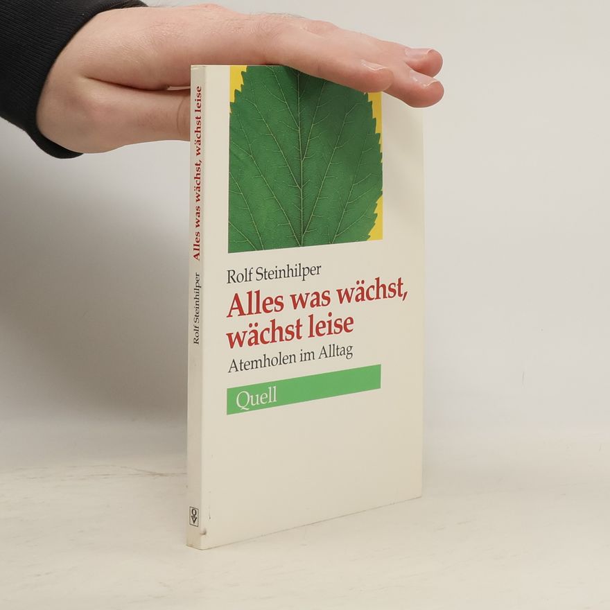 Rolf Steinhilper Alles was wächst, wächst leise