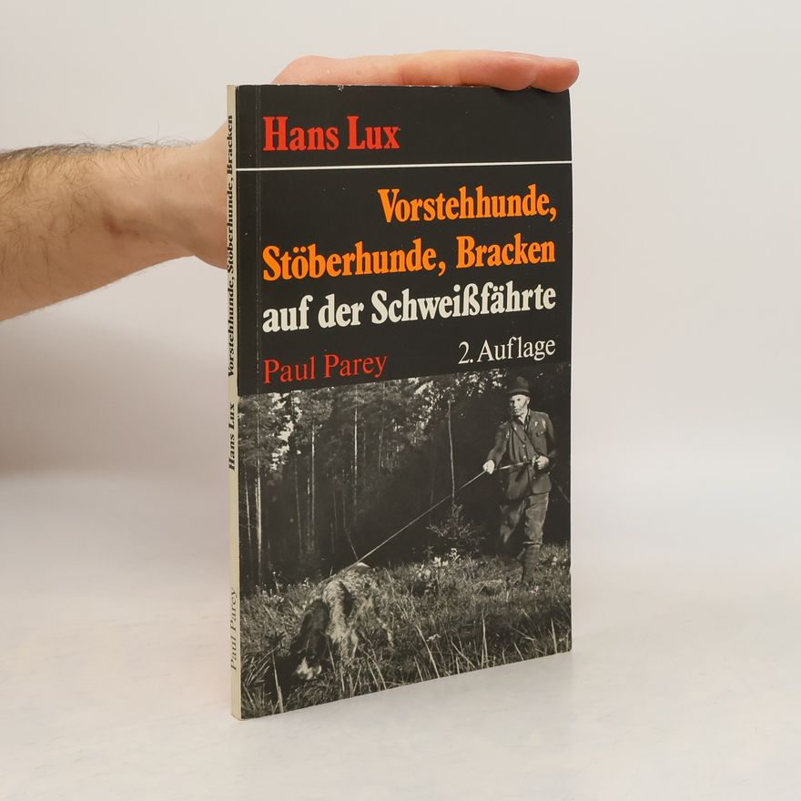 Hans Lux Vorstehhunde, Stöberhunde und Bracken auf der Schweißfährte - 2. Auflage