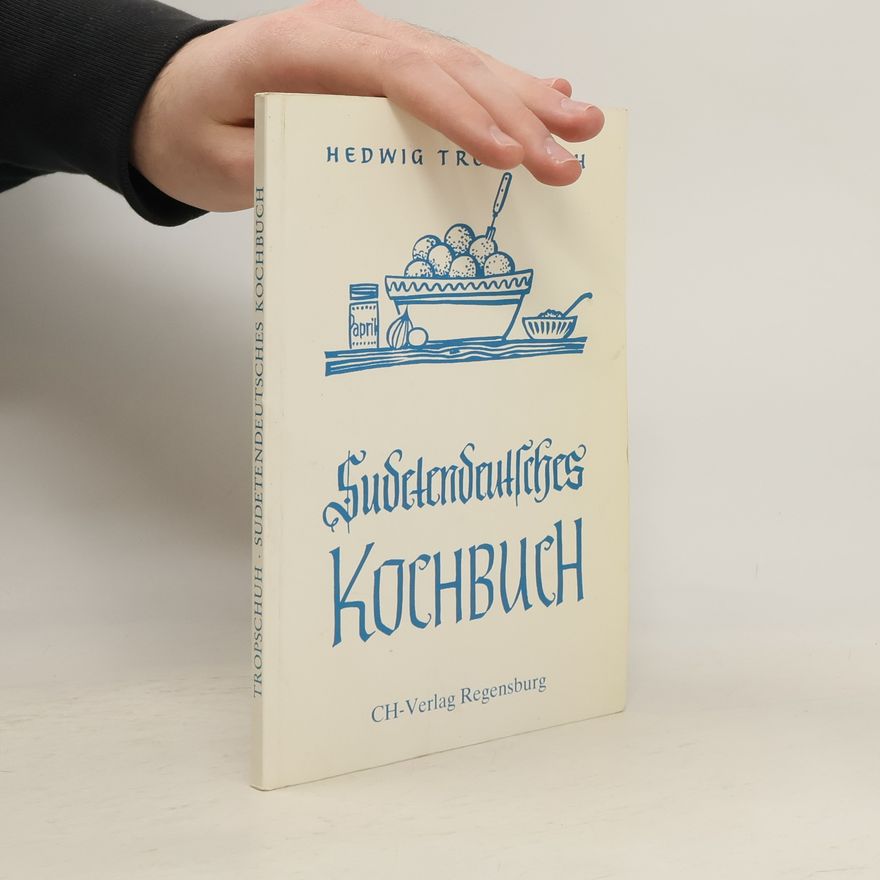 Hedwig Tropschuh Sudetendeutsches Kochbuch der einfach guten Küche