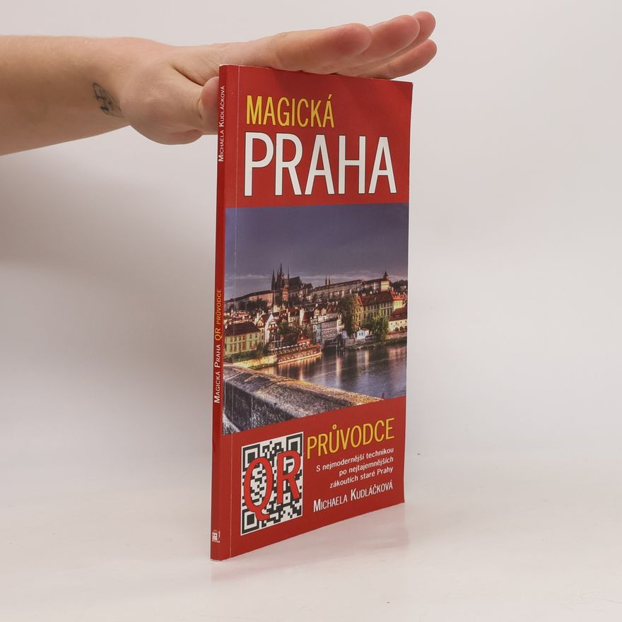 Michaela Kudláčková Magická Praha - Průvodce s nejmodernější technikou po nejtajemnějších zákoutích staré Prahy