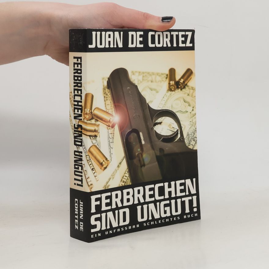 Juan De Cortez Ferbrechen sind ungut!. Ein unfassbar schlechtes Buch