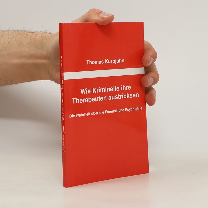 Thomas Kurbjuhn Wie Kriminelle ihre Therapeuten austricksen