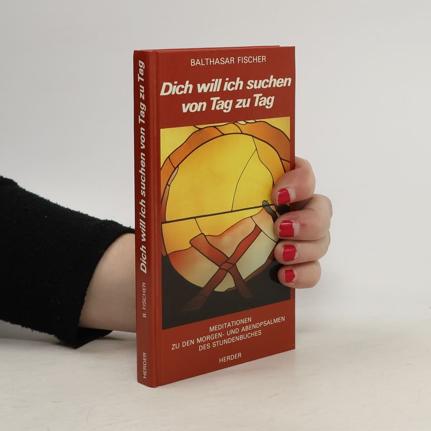 Balthasar Fischer Dich will ich suchen von Tag zu Tag