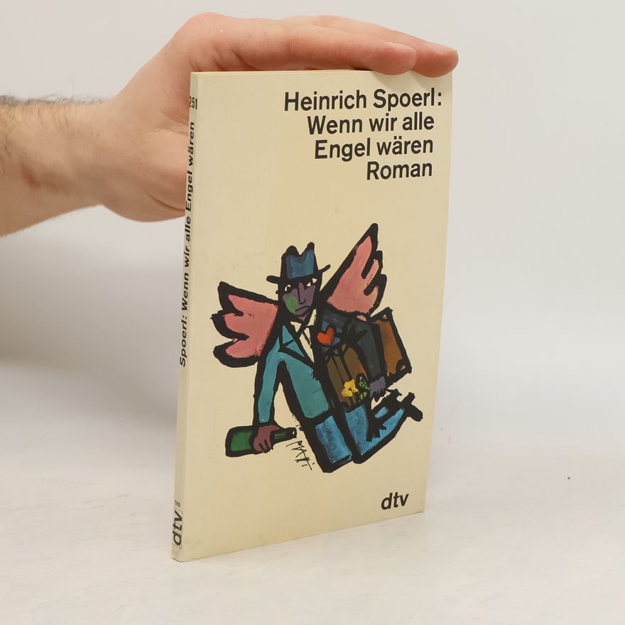 Heinrich Spoerl Wenn wir alle Engel wären
