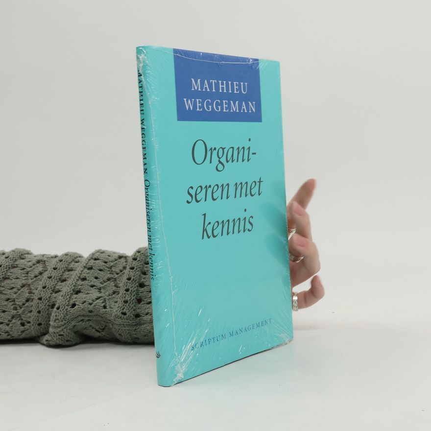 Martinus Cornelis Dirk Paul Weggeman Organiseren met kennis