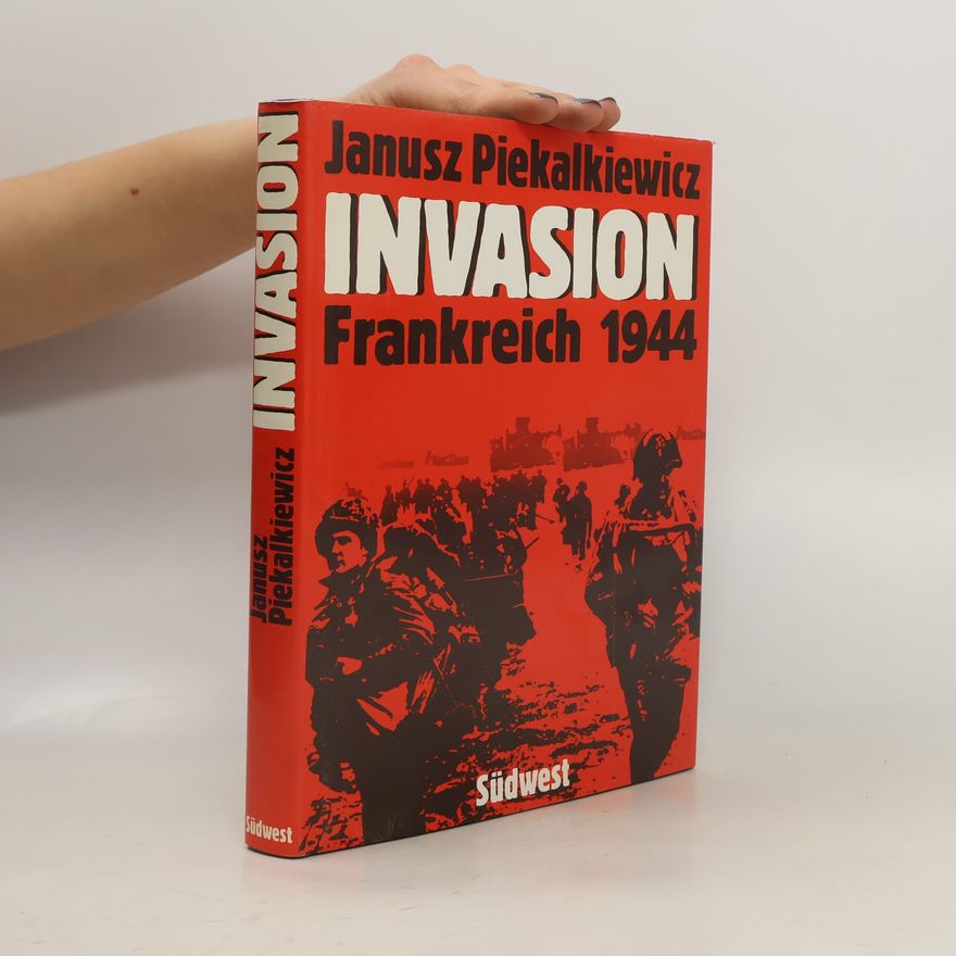 Janusz Piekałkiewicz Invasion Frankreich 1944 [neunzehnhundertvierundvierzig]