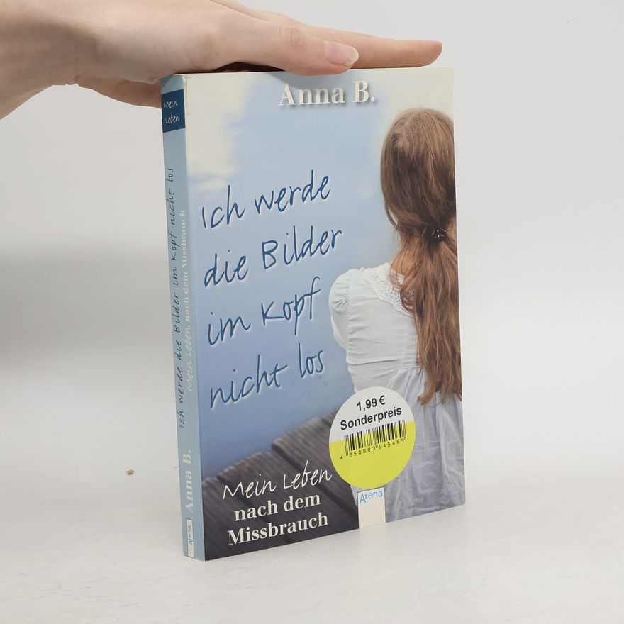 Anna B. Ich werde die Bilder im Kopf nicht los